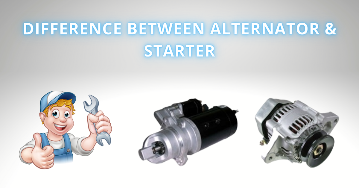 Read more about the article Difference Between Alternator & Starter