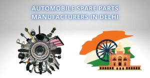 Read more about the article Automobile Spare Parts Manufacturers in Delhi