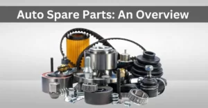 Read more about the article Auto Spare Parts: An Overview